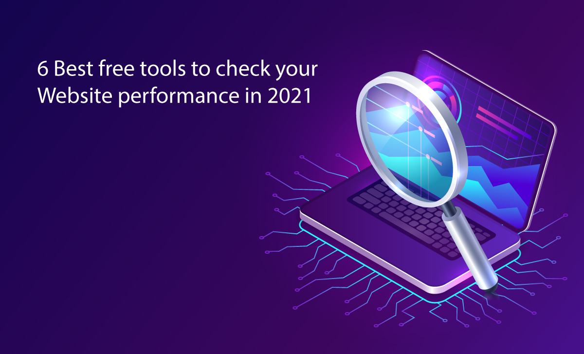 Read more about the article 6 Best free tools to check your Website performance in 2021