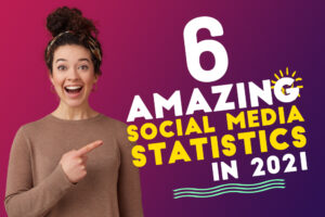 6 Social Media statistics you need to know in 2021
