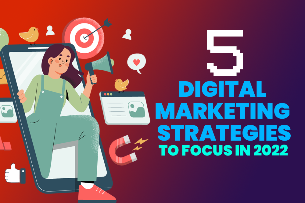 You are currently viewing Top 5 digital marketing strategies to focus on in 2022