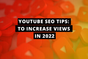YouTube SEO Tips: to increase views in 2022