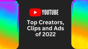 Latest: YouTube’s List of top Creators in 2022 (also Clips and Ads)