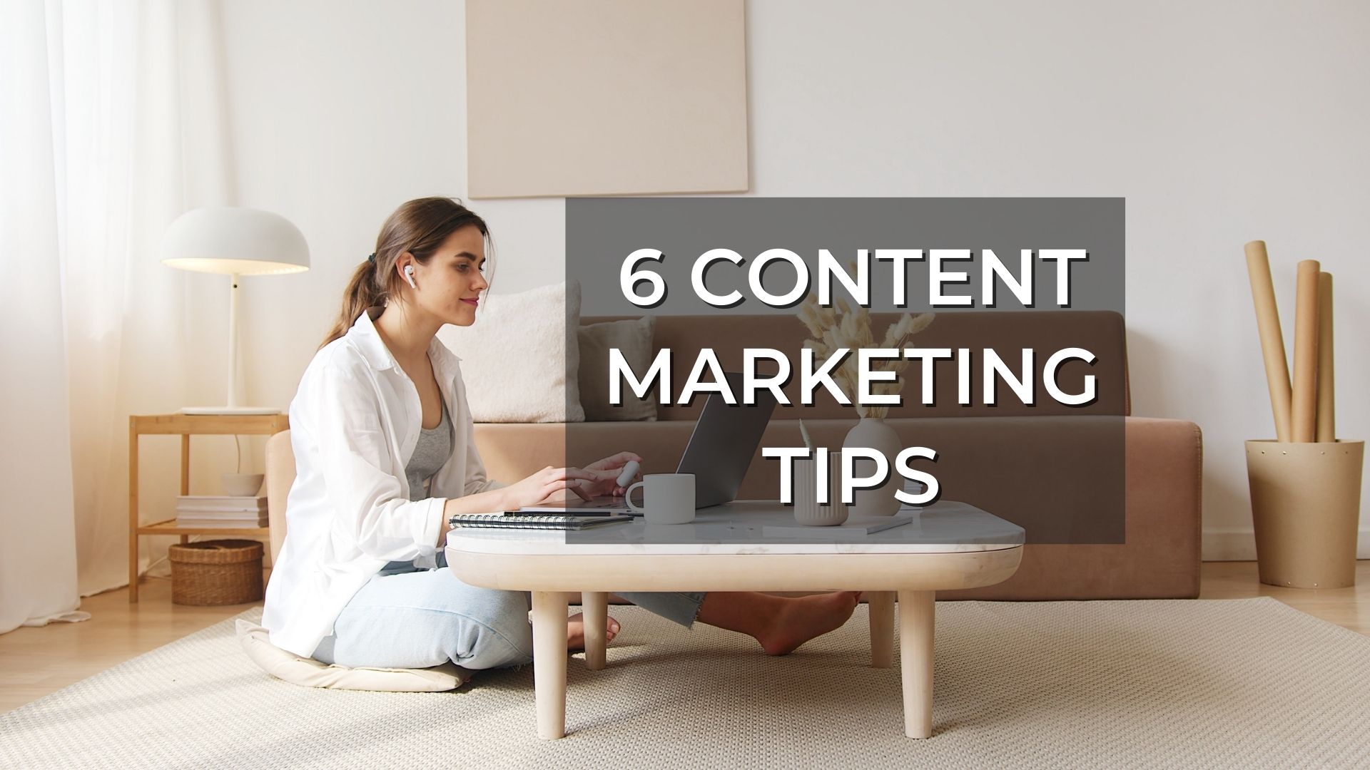 6 content marketing tips