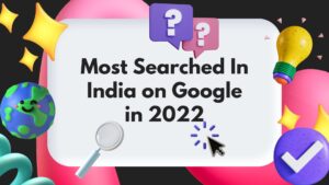 Most Searched In India on Google in 2022